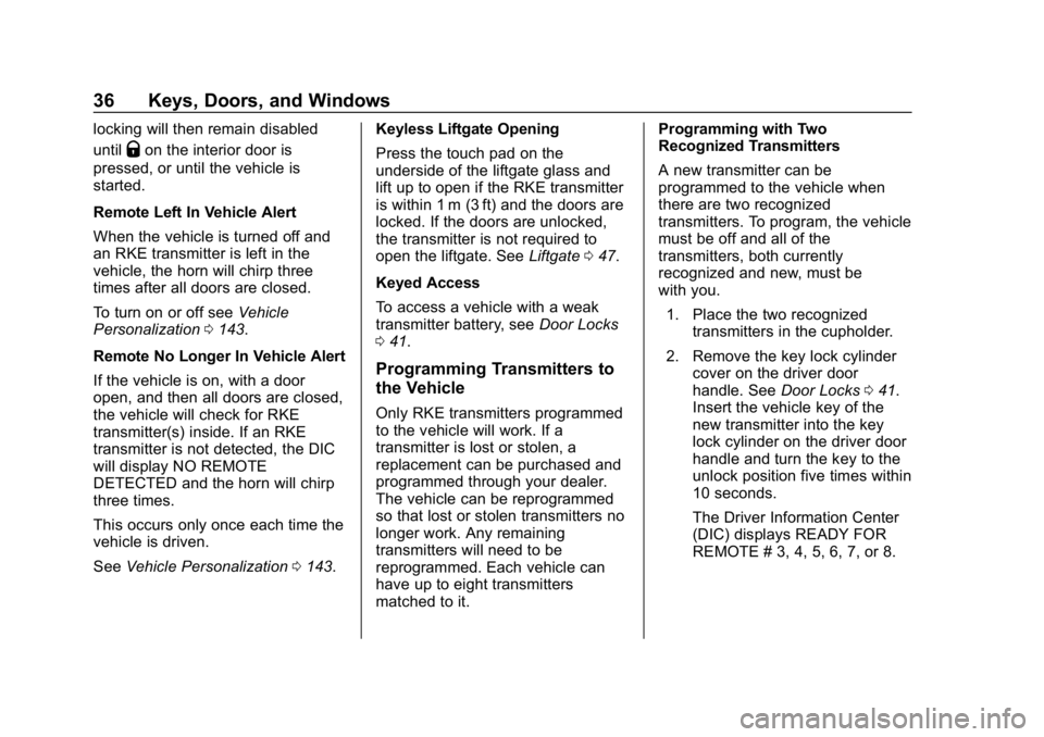 CHEVROLET BOLT EV 2018 Owners Guide Chevrolet BOLT EV Owner Manual (GMNA-Localizing-U.S./Canada/Mexico-
11434431) - 2018 - crc - 2/14/18
36 Keys, Doors, and Windows
locking will then remain disabled
until
Qon the interior door is
presse