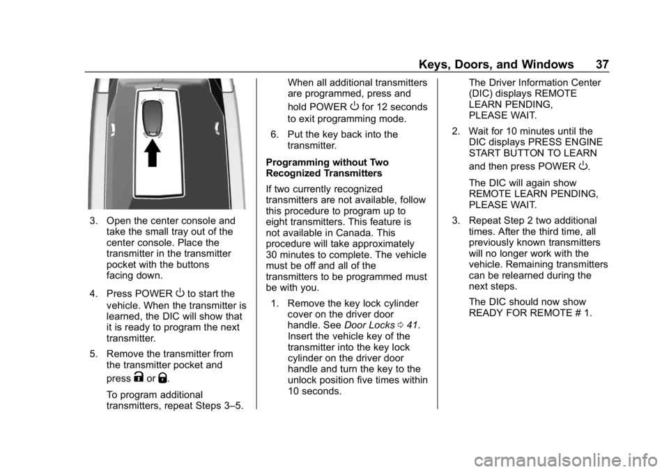 CHEVROLET BOLT EV 2018 Owners Guide Chevrolet BOLT EV Owner Manual (GMNA-Localizing-U.S./Canada/Mexico-
11434431) - 2018 - crc - 2/14/18
Keys, Doors, and Windows 37
3. Open the center console andtake the small tray out of the
center con CHEVROLET BOLT EV 2018 Owners Guide Chevrolet BOLT EV Owner Manual (GMNA-Localizing-U.S./Canada/Mexico-
11434431) - 2018 - crc - 2/14/18
Keys, Doors, and Windows 37
3. Open the center console andtake the small tray out of the
center con