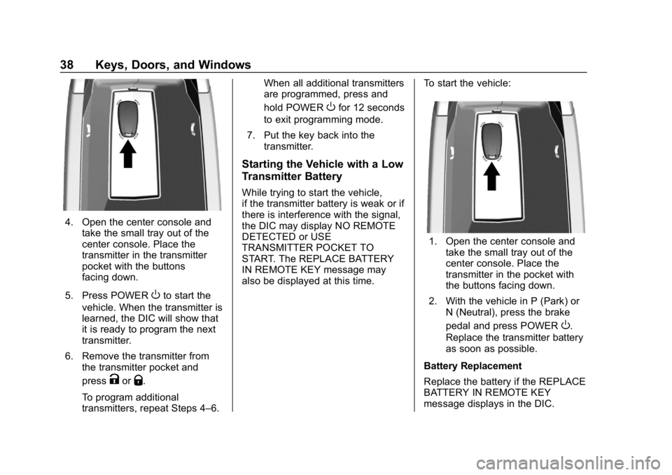 CHEVROLET BOLT EV 2018  Owners Manual Chevrolet BOLT EV Owner Manual (GMNA-Localizing-U.S./Canada/Mexico-
11434431) - 2018 - crc - 2/14/18
38 Keys, Doors, and Windows
4. Open the center console andtake the small tray out of the
center con