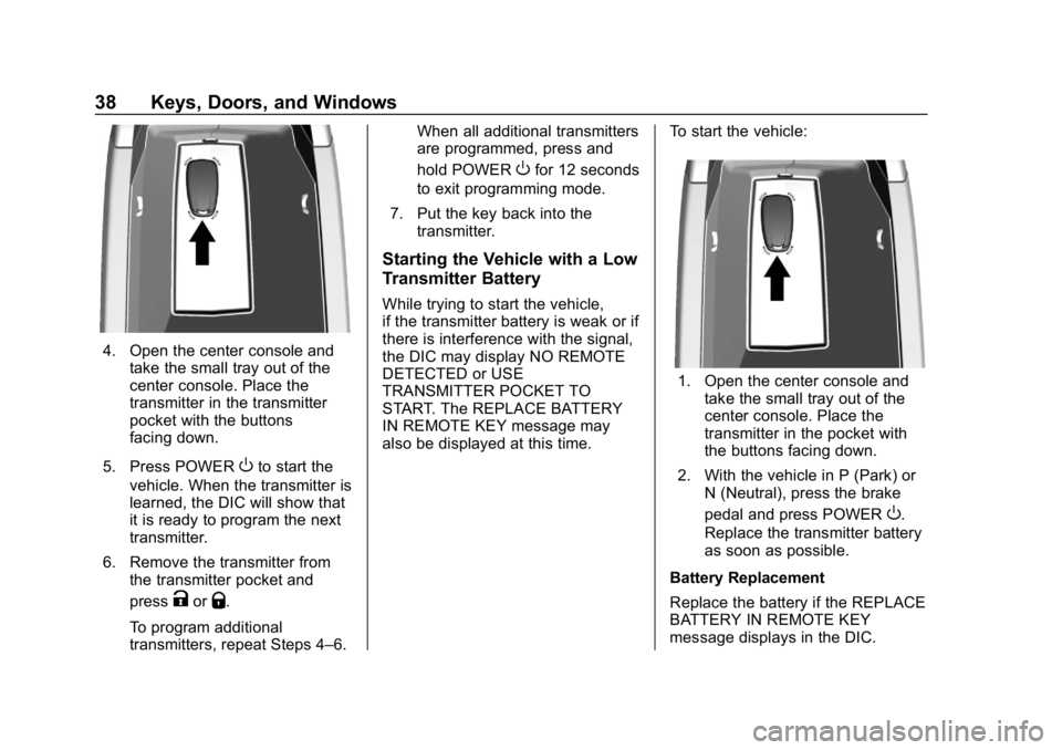 CHEVROLET BOLT EV 2018 Owners Guide Chevrolet BOLT EV Owner Manual (GMNA-Localizing-U.S./Canada/Mexico-
11434431) - 2018 - crc - 2/14/18
38 Keys, Doors, and Windows
4. Open the center console andtake the small tray out of the
center con CHEVROLET BOLT EV 2018 Owners Guide Chevrolet BOLT EV Owner Manual (GMNA-Localizing-U.S./Canada/Mexico-
11434431) - 2018 - crc - 2/14/18
38 Keys, Doors, and Windows
4. Open the center console andtake the small tray out of the
center con