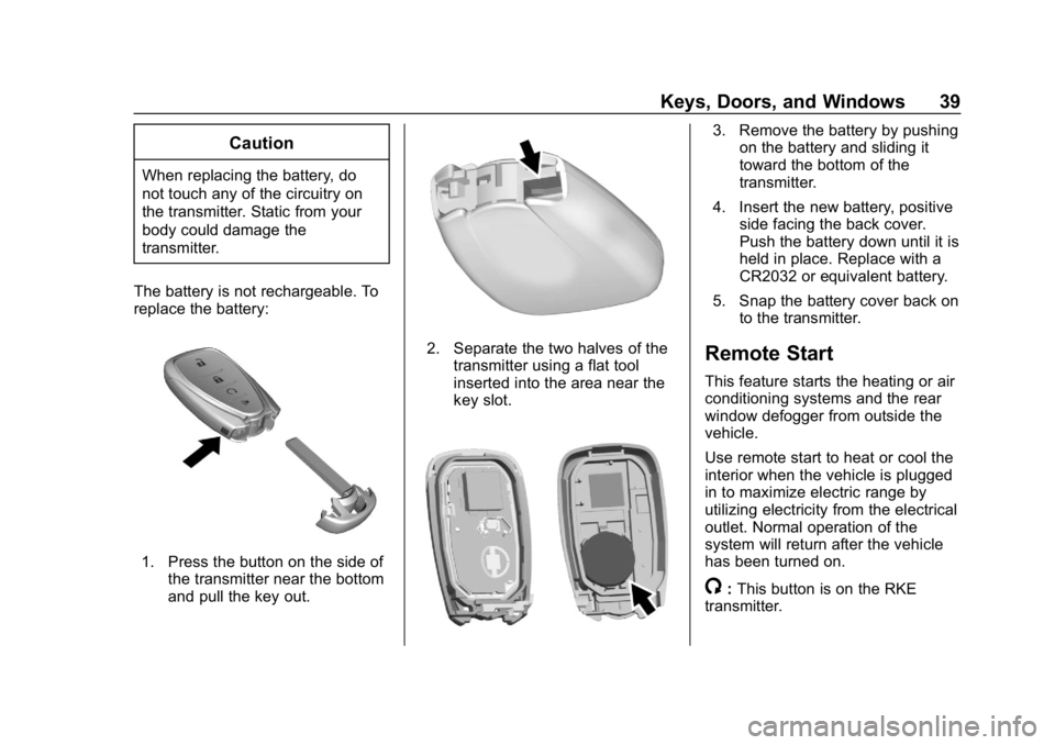 CHEVROLET BOLT EV 2018  Owners Manual Chevrolet BOLT EV Owner Manual (GMNA-Localizing-U.S./Canada/Mexico-
11434431) - 2018 - crc - 2/14/18
Keys, Doors, and Windows 39
Caution
When replacing the battery, do
not touch any of the circuitry o