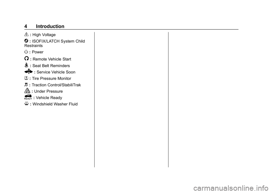 CHEVROLET BOLT EV 2018  Owners Manual Chevrolet BOLT EV Owner Manual (GMNA-Localizing-U.S./Canada/Mexico-
11434431) - 2018 - crc - 2/14/18
4 Introduction
_:High Voltage
j: ISOFIX/LATCH System Child
Restraints
O: Power
/:Remote Vehicle Sta