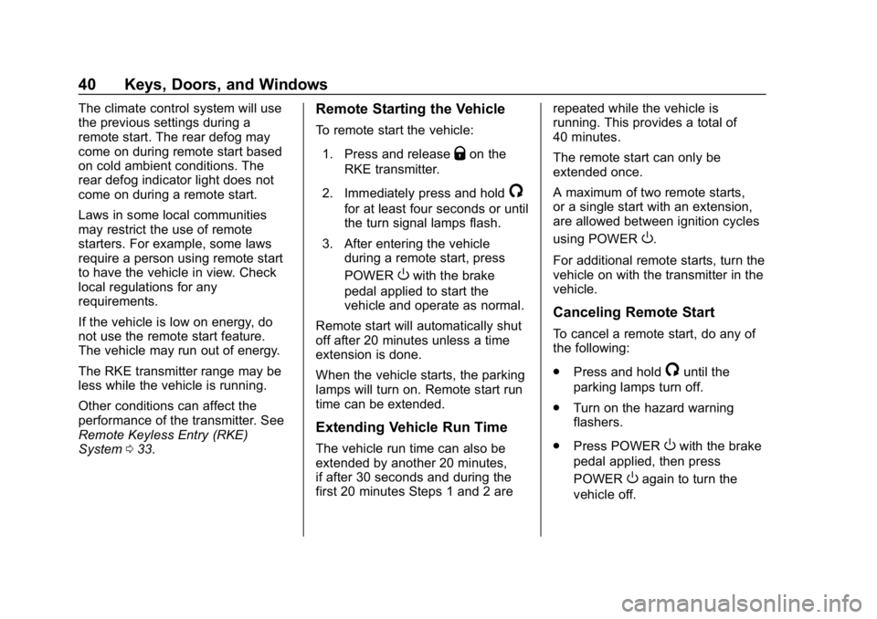 CHEVROLET BOLT EV 2018  Owners Manual Chevrolet BOLT EV Owner Manual (GMNA-Localizing-U.S./Canada/Mexico-
11434431) - 2018 - crc - 2/14/18
40 Keys, Doors, and Windows
The climate control system will use
the previous settings during a
remo