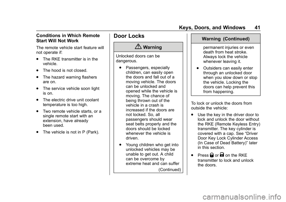 CHEVROLET BOLT EV 2018 Service Manual Chevrolet BOLT EV Owner Manual (GMNA-Localizing-U.S./Canada/Mexico-
11434431) - 2018 - crc - 2/14/18
Keys, Doors, and Windows 41
Conditions in Which Remote
Start Will Not Work
The remote vehicle start CHEVROLET BOLT EV 2018 Service Manual Chevrolet BOLT EV Owner Manual (GMNA-Localizing-U.S./Canada/Mexico-
11434431) - 2018 - crc - 2/14/18
Keys, Doors, and Windows 41
Conditions in Which Remote
Start Will Not Work
The remote vehicle start