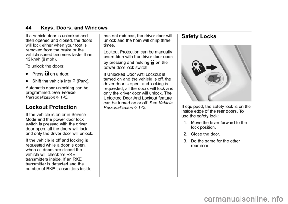 CHEVROLET BOLT EV 2018 Service Manual Chevrolet BOLT EV Owner Manual (GMNA-Localizing-U.S./Canada/Mexico-
11434431) - 2018 - crc - 2/14/18
44 Keys, Doors, and Windows
If a vehicle door is unlocked and
then opened and closed, the doors
wil CHEVROLET BOLT EV 2018 Service Manual Chevrolet BOLT EV Owner Manual (GMNA-Localizing-U.S./Canada/Mexico-
11434431) - 2018 - crc - 2/14/18
44 Keys, Doors, and Windows
If a vehicle door is unlocked and
then opened and closed, the doors
wil
