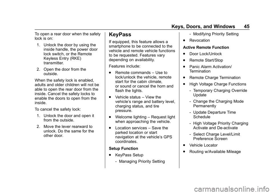 CHEVROLET BOLT EV 2018 Service Manual Chevrolet BOLT EV Owner Manual (GMNA-Localizing-U.S./Canada/Mexico-
11434431) - 2018 - crc - 2/14/18
Keys, Doors, and Windows 45
To open a rear door when the safety
lock is on:1. Unlock the door by us CHEVROLET BOLT EV 2018 Service Manual Chevrolet BOLT EV Owner Manual (GMNA-Localizing-U.S./Canada/Mexico-
11434431) - 2018 - crc - 2/14/18
Keys, Doors, and Windows 45
To open a rear door when the safety
lock is on:1. Unlock the door by us