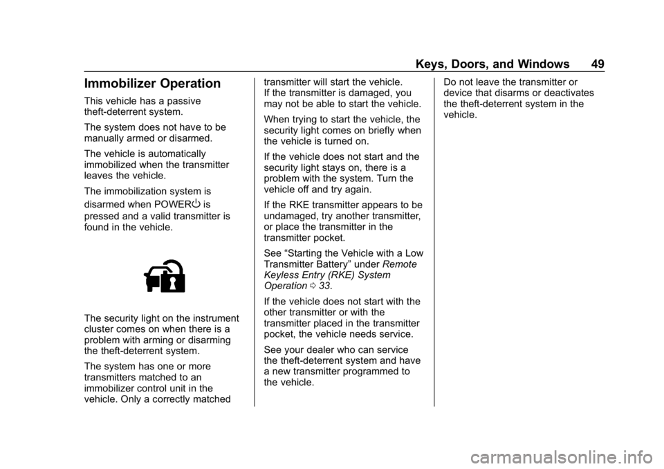 CHEVROLET BOLT EV 2018 Service Manual Chevrolet BOLT EV Owner Manual (GMNA-Localizing-U.S./Canada/Mexico-
11434431) - 2018 - crc - 2/14/18
Keys, Doors, and Windows 49
Immobilizer Operation
This vehicle has a passive
theft-deterrent system CHEVROLET BOLT EV 2018 Service Manual Chevrolet BOLT EV Owner Manual (GMNA-Localizing-U.S./Canada/Mexico-
11434431) - 2018 - crc - 2/14/18
Keys, Doors, and Windows 49
Immobilizer Operation
This vehicle has a passive
theft-deterrent system