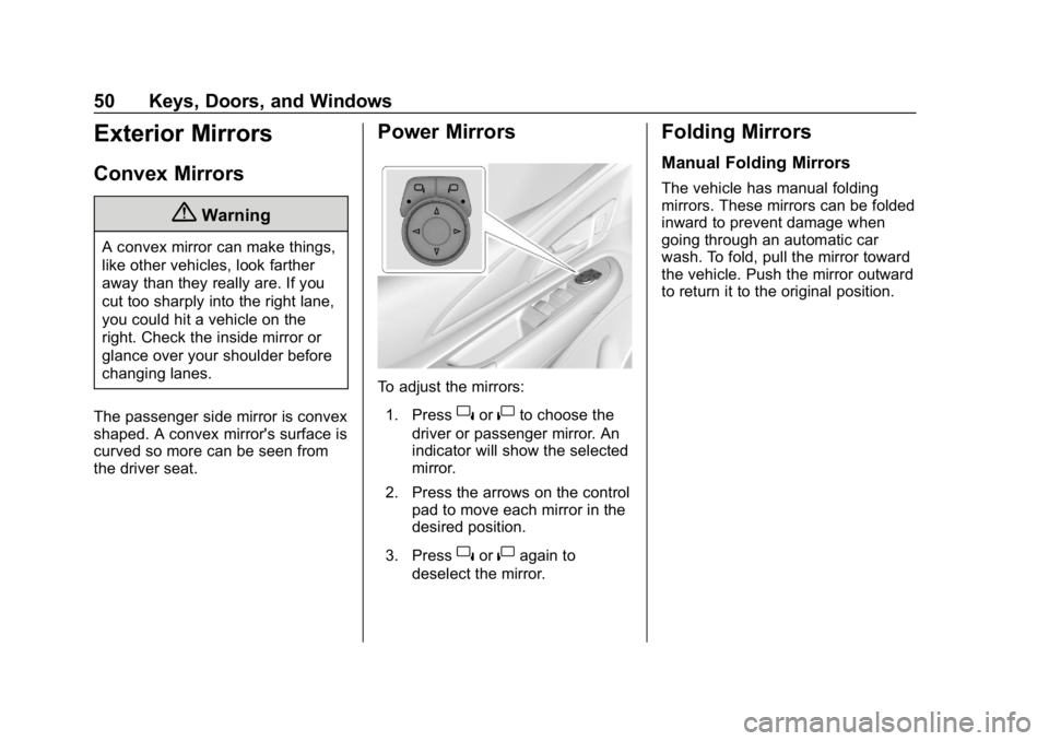 CHEVROLET BOLT EV 2018  Owners Manual Chevrolet BOLT EV Owner Manual (GMNA-Localizing-U.S./Canada/Mexico-
11434431) - 2018 - crc - 2/14/18
50 Keys, Doors, and Windows
Exterior Mirrors
Convex Mirrors
{Warning
A convex mirror can make thing