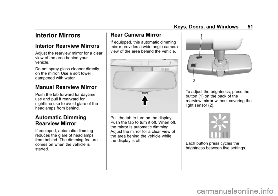 CHEVROLET BOLT EV 2018 Workshop Manual Chevrolet BOLT EV Owner Manual (GMNA-Localizing-U.S./Canada/Mexico-
11434431) - 2018 - crc - 2/14/18
Keys, Doors, and Windows 51
Interior Mirrors
Interior Rearview Mirrors
Adjust the rearview mirror f