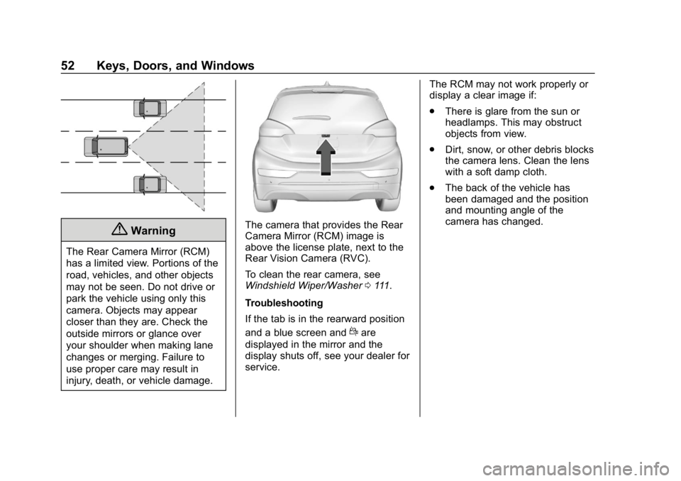 CHEVROLET BOLT EV 2018  Owners Manual Chevrolet BOLT EV Owner Manual (GMNA-Localizing-U.S./Canada/Mexico-
11434431) - 2018 - crc - 2/14/18
52 Keys, Doors, and Windows
{Warning
The Rear Camera Mirror (RCM)
has a limited view. Portions of t