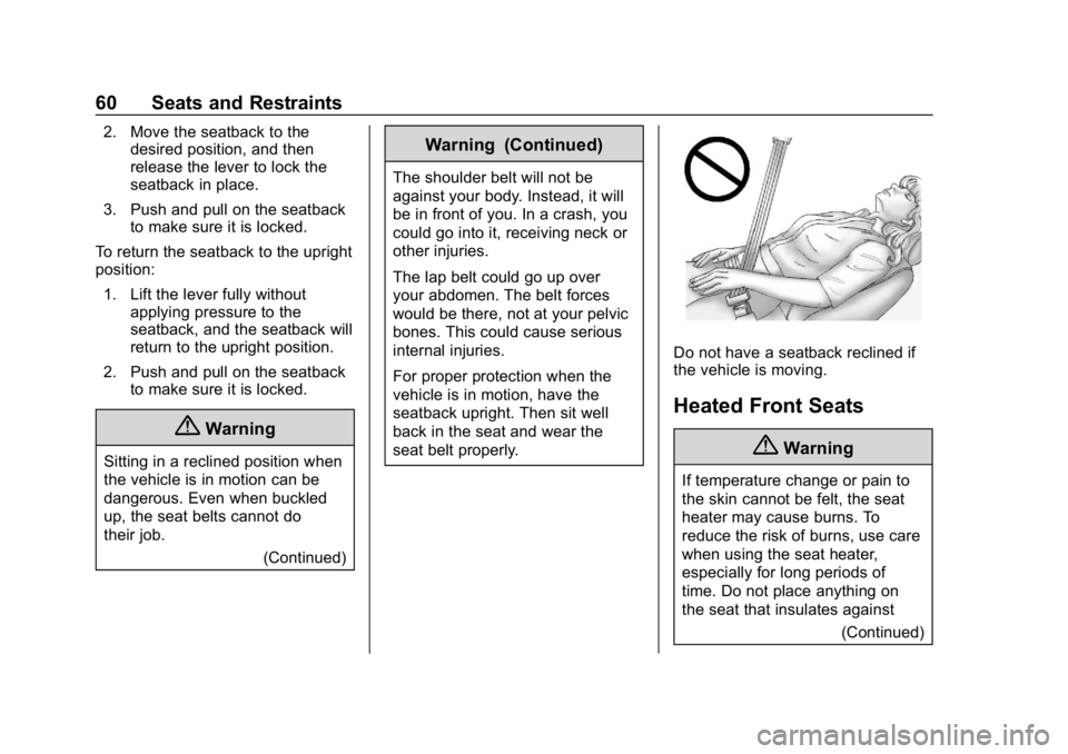 CHEVROLET BOLT EV 2018 Repair Manual Chevrolet BOLT EV Owner Manual (GMNA-Localizing-U.S./Canada/Mexico-
11434431) - 2018 - crc - 2/14/18
60 Seats and Restraints
2. Move the seatback to thedesired position, and then
release the lever to 