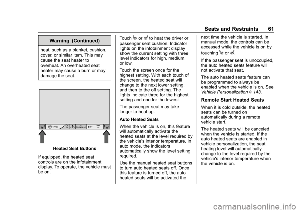 CHEVROLET BOLT EV 2018 Repair Manual Chevrolet BOLT EV Owner Manual (GMNA-Localizing-U.S./Canada/Mexico-
11434431) - 2018 - crc - 2/14/18
Seats and Restraints 61
Warning (Continued)
heat, such as a blanket, cushion,
cover, or similar ite