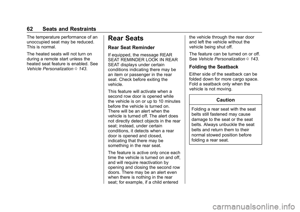 CHEVROLET BOLT EV 2018 Repair Manual Chevrolet BOLT EV Owner Manual (GMNA-Localizing-U.S./Canada/Mexico-
11434431) - 2018 - crc - 2/14/18
62 Seats and Restraints
The temperature performance of an
unoccupied seat may be reduced.
This is n