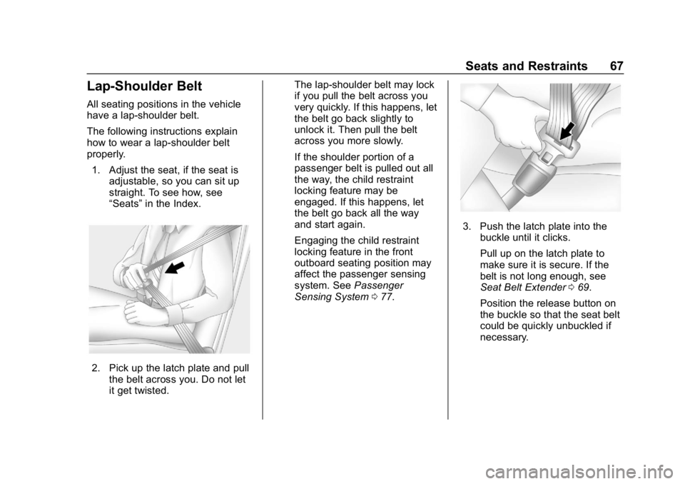 CHEVROLET BOLT EV 2018  Owners Manual Chevrolet BOLT EV Owner Manual (GMNA-Localizing-U.S./Canada/Mexico-
11434431) - 2018 - crc - 2/14/18
Seats and Restraints 67
Lap-Shoulder Belt
All seating positions in the vehicle
have a lap-shoulder 