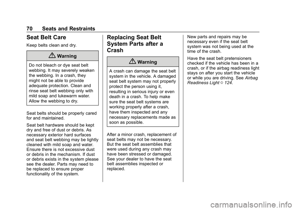 CHEVROLET BOLT EV 2018 Manual PDF Chevrolet BOLT EV Owner Manual (GMNA-Localizing-U.S./Canada/Mexico-
11434431) - 2018 - crc - 2/14/18
70 Seats and Restraints
Seat Belt Care
Keep belts clean and dry.
{Warning
Do not bleach or dye seat CHEVROLET BOLT EV 2018 Manual PDF Chevrolet BOLT EV Owner Manual (GMNA-Localizing-U.S./Canada/Mexico-
11434431) - 2018 - crc - 2/14/18
70 Seats and Restraints
Seat Belt Care
Keep belts clean and dry.
{Warning
Do not bleach or dye seat