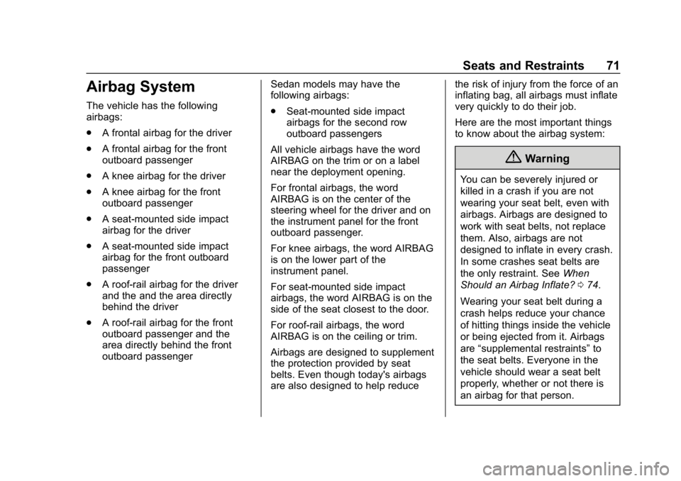 CHEVROLET BOLT EV 2018 Manual PDF Chevrolet BOLT EV Owner Manual (GMNA-Localizing-U.S./Canada/Mexico-
11434431) - 2018 - crc - 2/14/18
Seats and Restraints 71
Airbag System
The vehicle has the following
airbags:
.A frontal airbag for CHEVROLET BOLT EV 2018 Manual PDF Chevrolet BOLT EV Owner Manual (GMNA-Localizing-U.S./Canada/Mexico-
11434431) - 2018 - crc - 2/14/18
Seats and Restraints 71
Airbag System
The vehicle has the following
airbags:
.A frontal airbag for