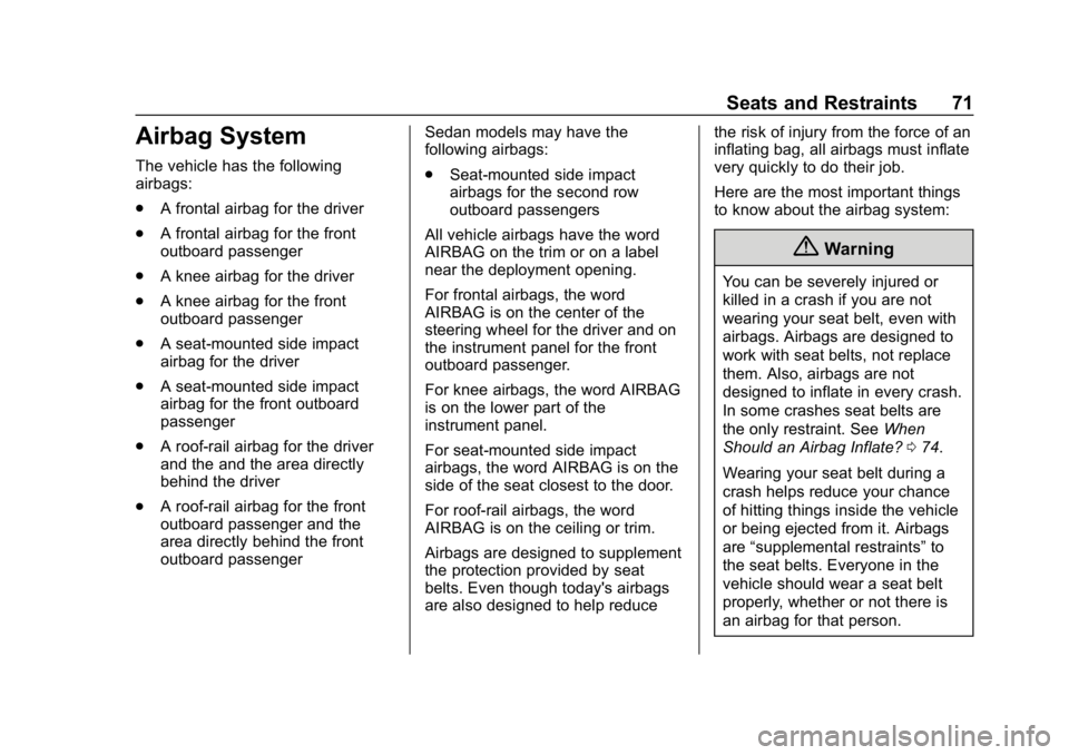 CHEVROLET BOLT EV 2018  Owners Manual Chevrolet BOLT EV Owner Manual (GMNA-Localizing-U.S./Canada/Mexico-
11434431) - 2018 - crc - 2/14/18
Seats and Restraints 71
Airbag System
The vehicle has the following
airbags:
.A frontal airbag for 