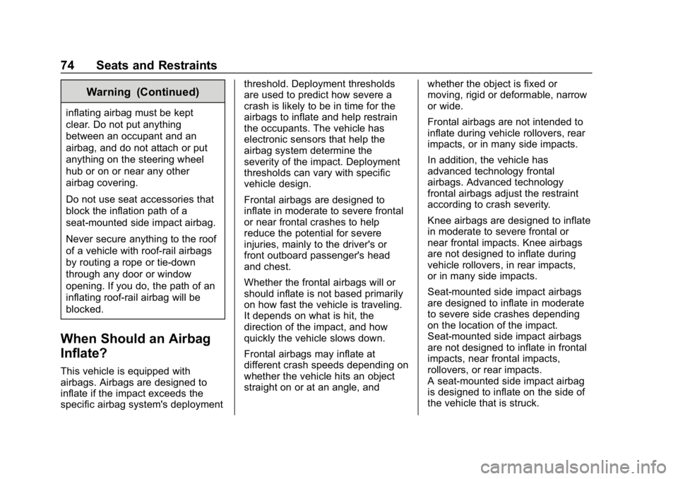 CHEVROLET BOLT EV 2018  Owners Manual Chevrolet BOLT EV Owner Manual (GMNA-Localizing-U.S./Canada/Mexico-
11434431) - 2018 - crc - 2/14/18
74 Seats and Restraints
Warning (Continued)
inflating airbag must be kept
clear. Do not put anythin