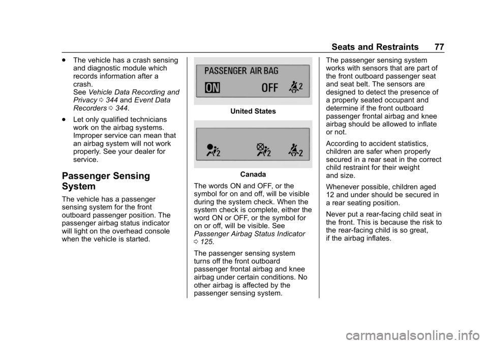 CHEVROLET BOLT EV 2018  Owners Manual Chevrolet BOLT EV Owner Manual (GMNA-Localizing-U.S./Canada/Mexico-
11434431) - 2018 - crc - 2/14/18
Seats and Restraints 77
.The vehicle has a crash sensing
and diagnostic module which
records inform