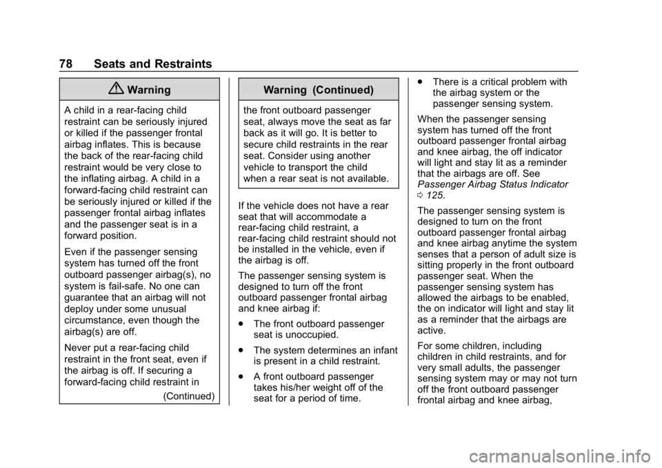 CHEVROLET BOLT EV 2018 Manual PDF Chevrolet BOLT EV Owner Manual (GMNA-Localizing-U.S./Canada/Mexico-
11434431) - 2018 - crc - 2/14/18
78 Seats and Restraints
{Warning
A child in a rear-facing child
restraint can be seriously injured
CHEVROLET BOLT EV 2018 Manual PDF Chevrolet BOLT EV Owner Manual (GMNA-Localizing-U.S./Canada/Mexico-
11434431) - 2018 - crc - 2/14/18
78 Seats and Restraints
{Warning
A child in a rear-facing child
restraint can be seriously injured