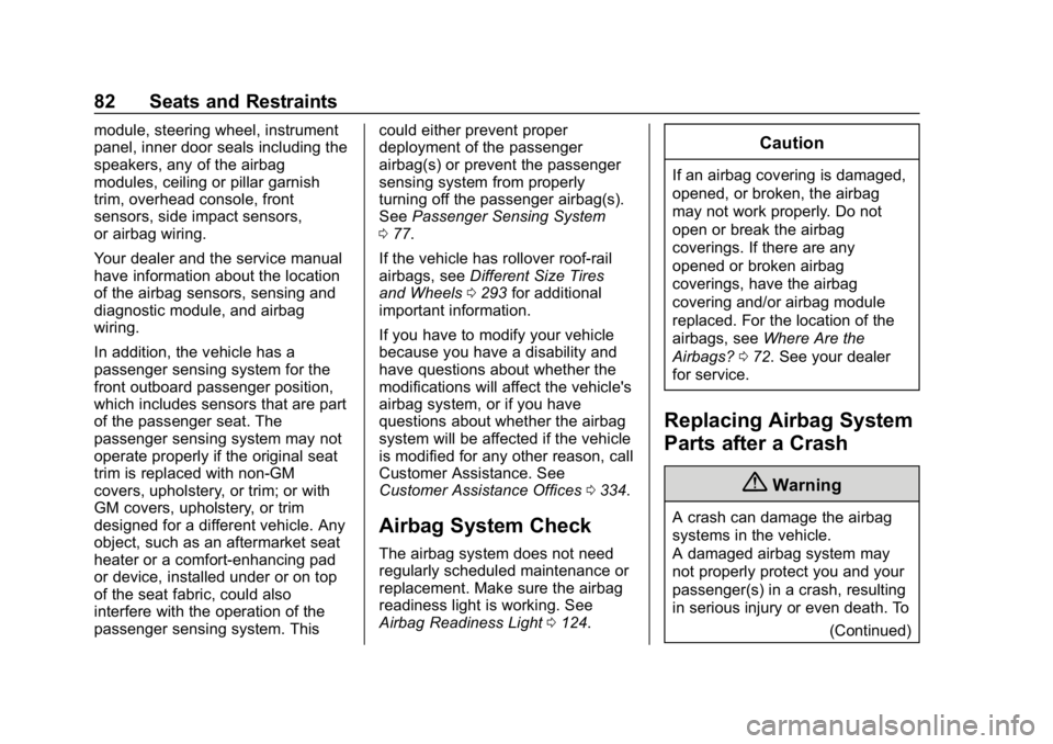 CHEVROLET BOLT EV 2018 Owners Guide Chevrolet BOLT EV Owner Manual (GMNA-Localizing-U.S./Canada/Mexico-
11434431) - 2018 - crc - 2/14/18
82 Seats and Restraints
module, steering wheel, instrument
panel, inner door seals including the
sp