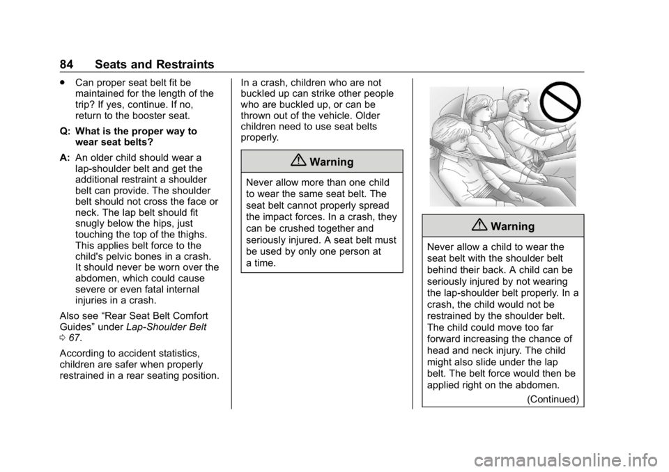 CHEVROLET BOLT EV 2018 Manual Online Chevrolet BOLT EV Owner Manual (GMNA-Localizing-U.S./Canada/Mexico-
11434431) - 2018 - crc - 2/14/18
84 Seats and Restraints
.Can proper seat belt fit be
maintained for the length of the
trip? If yes, CHEVROLET BOLT EV 2018 Manual Online Chevrolet BOLT EV Owner Manual (GMNA-Localizing-U.S./Canada/Mexico-
11434431) - 2018 - crc - 2/14/18
84 Seats and Restraints
.Can proper seat belt fit be
maintained for the length of the
trip? If yes,