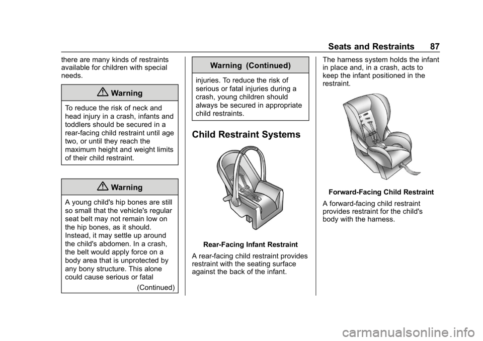 CHEVROLET BOLT EV 2018 Owners Guide Chevrolet BOLT EV Owner Manual (GMNA-Localizing-U.S./Canada/Mexico-
11434431) - 2018 - crc - 2/14/18
Seats and Restraints 87
there are many kinds of restraints
available for children with special
need