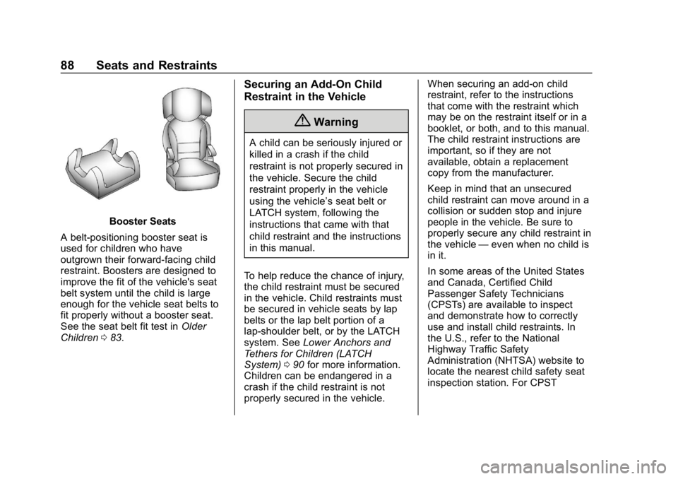 CHEVROLET BOLT EV 2018 Owners Guide Chevrolet BOLT EV Owner Manual (GMNA-Localizing-U.S./Canada/Mexico-
11434431) - 2018 - crc - 2/14/18
88 Seats and Restraints
Booster Seats
A belt-positioning booster seat is
used for children who have