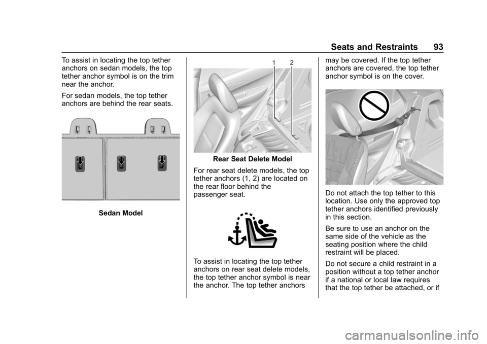 CHEVROLET BOLT EV 2018 Owners Manual Chevrolet BOLT EV Owner Manual (GMNA-Localizing-U.S./Canada/Mexico-
11434431) - 2018 - crc - 2/14/18
Seats and Restraints 93
To assist in locating the top tether
anchors on sedan models, the top
tethe