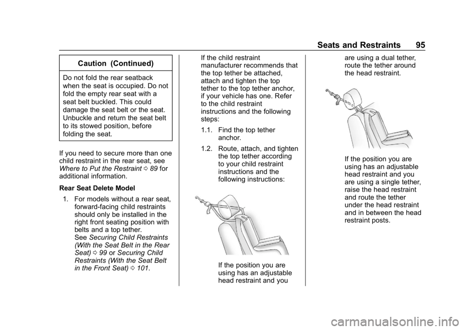 CHEVROLET BOLT EV 2018 Owners Manual Chevrolet BOLT EV Owner Manual (GMNA-Localizing-U.S./Canada/Mexico-
11434431) - 2018 - crc - 2/14/18
Seats and Restraints 95
Caution (Continued)
Do not fold the rear seatback
when the seat is occupied