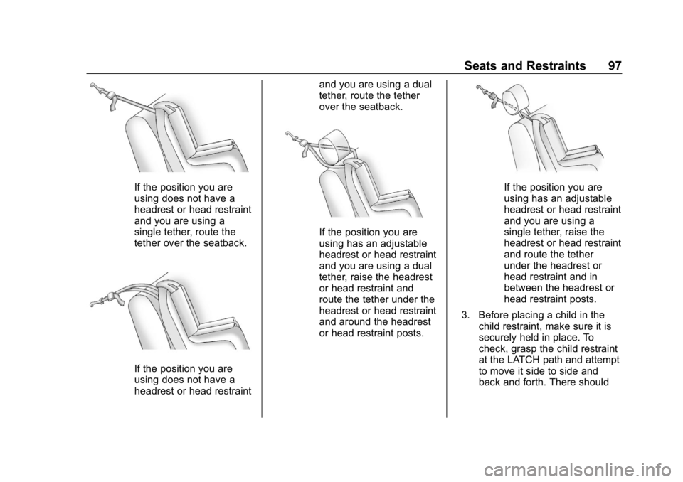CHEVROLET BOLT EV 2018 Owners Manual Chevrolet BOLT EV Owner Manual (GMNA-Localizing-U.S./Canada/Mexico-
11434431) - 2018 - crc - 2/14/18
Seats and Restraints 97
If the position you are
using does not have a
headrest or head restraint
an