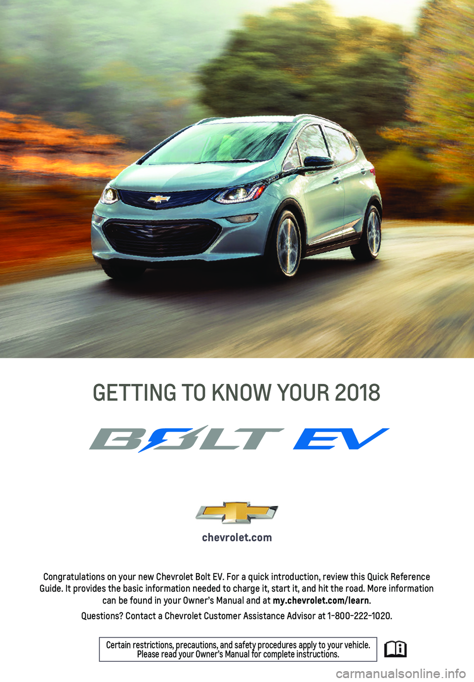 CHEVROLET BOLT EV 2018  Get To Know Guide 1
Pantone Spot Colors
Pantone300 C
Pantone
Cool
Gray 7C
Congratulations on your new Chevrolet Bolt EV. For a quick introduction,\
 review this Quick Reference Guide. It provides the basic information 