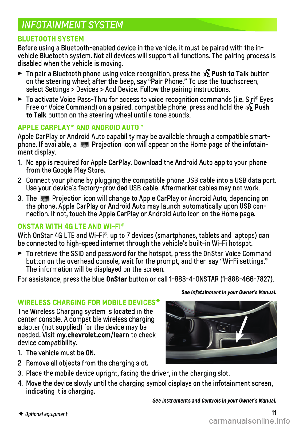 CHEVROLET BOLT EV 2018 Get To Know Guide 11
INFOTAINMENT SYSTEM
F Optional equipment
BLUETOOTH SYSTEM
Before using a Bluetooth-enabled device in the vehicle, it must be paire\
d with the in-vehicle Bluetooth system. Not all devices will sup CHEVROLET BOLT EV 2018 Get To Know Guide 11
INFOTAINMENT SYSTEM
F Optional equipment
BLUETOOTH SYSTEM
Before using a Bluetooth-enabled device in the vehicle, it must be paire\
d with the in-vehicle Bluetooth system. Not all devices will sup