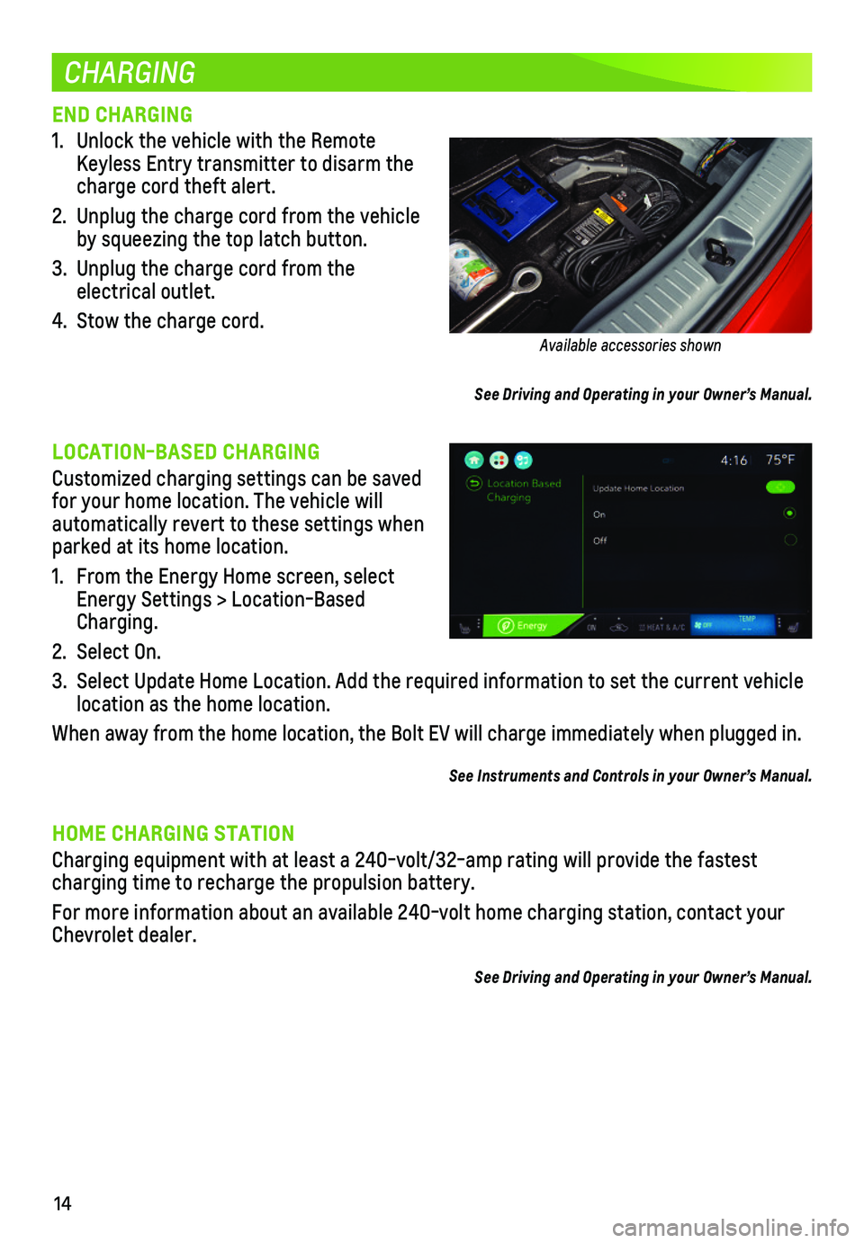 CHEVROLET BOLT EV 2018  Get To Know Guide 14
CHARGING
END CHARGING
1. Unlock the vehicle with the Remote Keyless Entry   transmitter to disarm the charge cord theft alert.
2. Unplug the charge cord from the vehicle by squeezing the top latch 