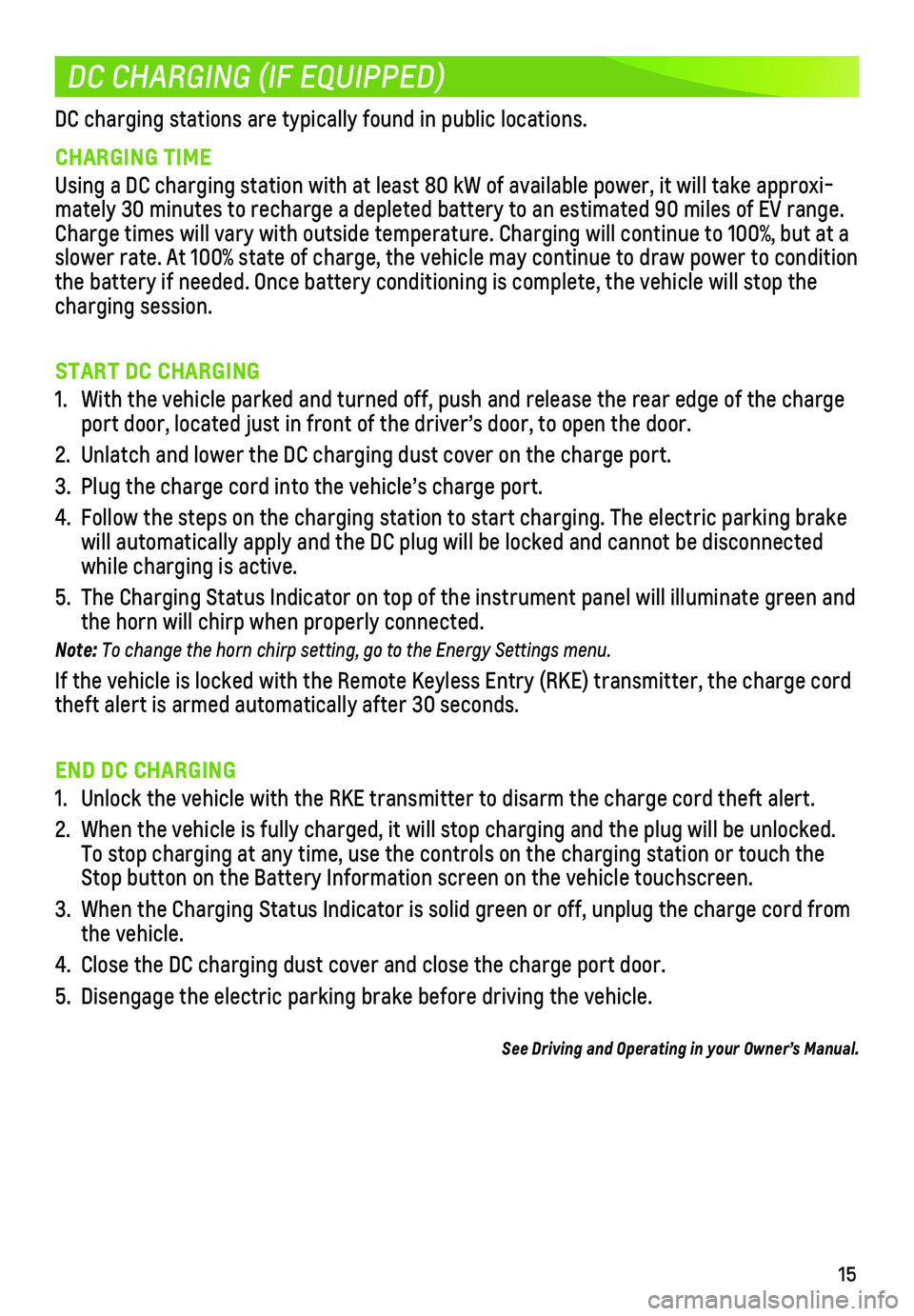 CHEVROLET BOLT EV 2018  Get To Know Guide 15
DC CHARGING (IF EQUIPPED)
DC charging stations are typically found in public locations.
CHARGING TIME
Using a DC charging station with at least 80 kW of available power, it w\
ill take approxi-mate
