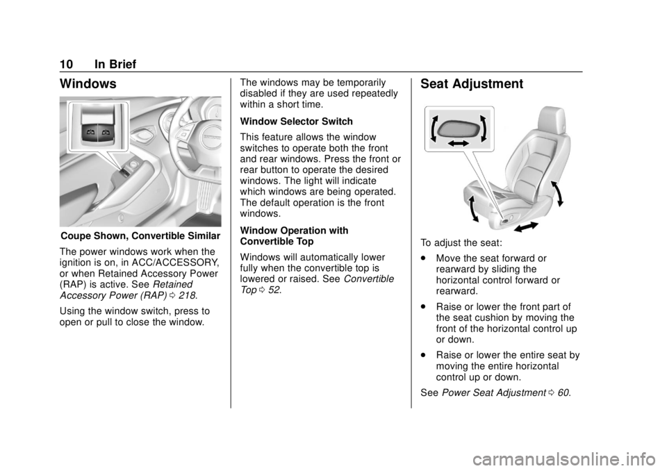 CHEVROLET CAMARO 2018 User Guide Chevrolet Camaro Owner Manual (GMNA-Localizing-U.S./Canada/Mexico-
11348325) - 2018 - CRC - 10/23/17
10 In Brief
Windows
Coupe Shown, Convertible Similar
The power windows work when the
ignition is on