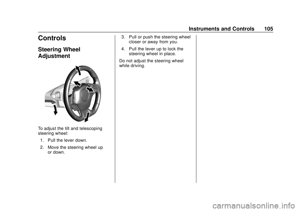 CHEVROLET CAMARO 2018 Owners Manual Chevrolet Camaro Owner Manual (GMNA-Localizing-U.S./Canada/Mexico-
11348325) - 2018 - CRC - 10/23/17
Instruments and Controls 105
Controls
Steering Wheel
Adjustment
To adjust the tilt and telescoping
CHEVROLET CAMARO 2018 Owners Manual Chevrolet Camaro Owner Manual (GMNA-Localizing-U.S./Canada/Mexico-
11348325) - 2018 - CRC - 10/23/17
Instruments and Controls 105
Controls
Steering Wheel
Adjustment
To adjust the tilt and telescoping