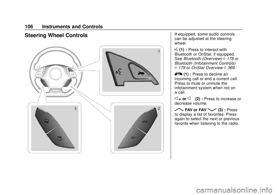 CHEVROLET CAMARO 2018 Owners Manual Chevrolet Camaro Owner Manual (GMNA-Localizing-U.S./Canada/Mexico-
11348325) - 2018 - CRC - 10/23/17
106 Instruments and Controls
Steering Wheel ControlsIf equipped, some audio controls
can be adjuste CHEVROLET CAMARO 2018 Owners Manual Chevrolet Camaro Owner Manual (GMNA-Localizing-U.S./Canada/Mexico-
11348325) - 2018 - CRC - 10/23/17
106 Instruments and Controls
Steering Wheel ControlsIf equipped, some audio controls
can be adjuste