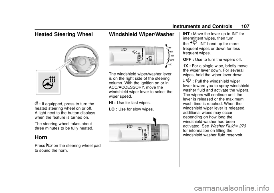 CHEVROLET CAMARO 2018 Owners Manual Chevrolet Camaro Owner Manual (GMNA-Localizing-U.S./Canada/Mexico-
11348325) - 2018 - CRC - 10/23/17
Instruments and Controls 107
Heated Steering Wheel
(:If equipped, press to turn the
heated steering CHEVROLET CAMARO 2018 Owners Manual Chevrolet Camaro Owner Manual (GMNA-Localizing-U.S./Canada/Mexico-
11348325) - 2018 - CRC - 10/23/17
Instruments and Controls 107
Heated Steering Wheel
(:If equipped, press to turn the
heated steering