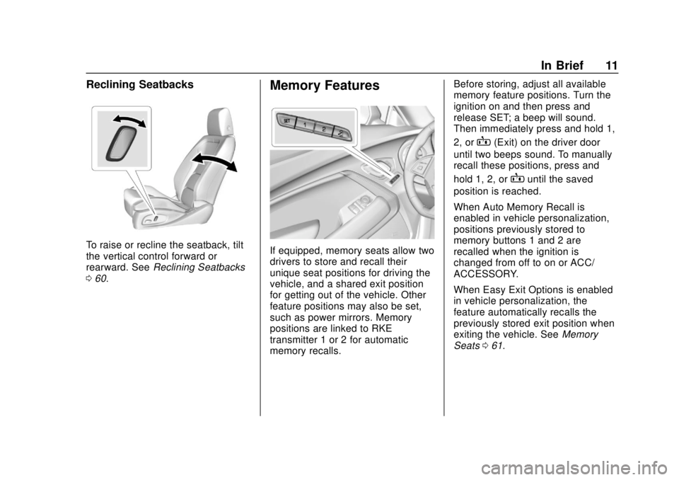 CHEVROLET CAMARO 2018 User Guide Chevrolet Camaro Owner Manual (GMNA-Localizing-U.S./Canada/Mexico-
11348325) - 2018 - CRC - 10/23/17
In Brief 11
Reclining Seatbacks
To raise or recline the seatback, tilt
the vertical control forward