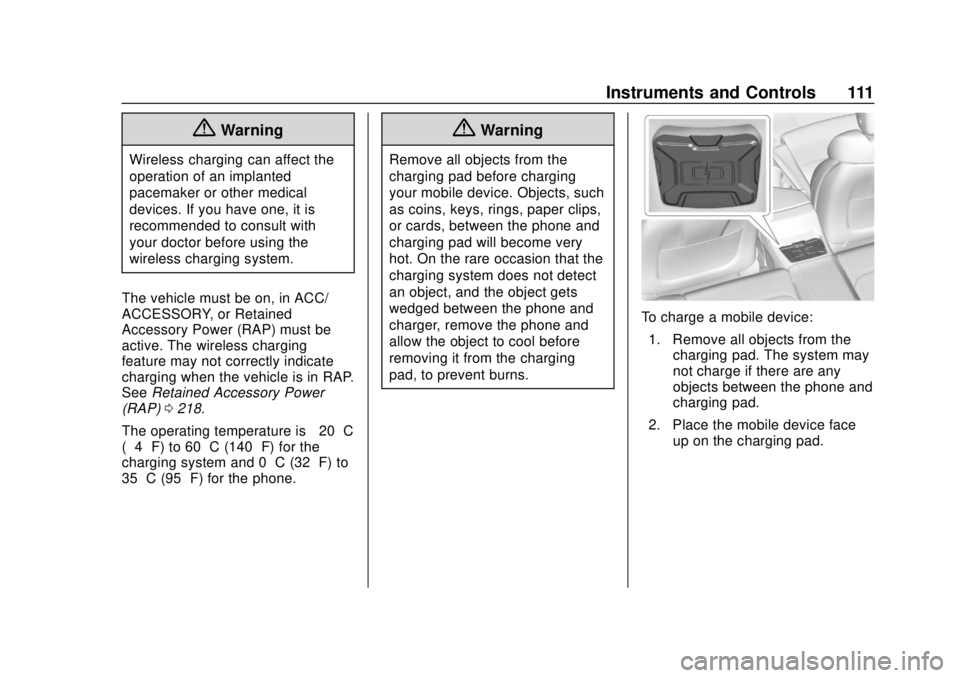 CHEVROLET CAMARO 2018 Owners Manual Chevrolet Camaro Owner Manual (GMNA-Localizing-U.S./Canada/Mexico-
11348325) - 2018 - CRC - 10/23/17
Instruments and Controls 111
{Warning
Wireless charging can affect the
operation of an implanted
pa CHEVROLET CAMARO 2018 Owners Manual Chevrolet Camaro Owner Manual (GMNA-Localizing-U.S./Canada/Mexico-
11348325) - 2018 - CRC - 10/23/17
Instruments and Controls 111
{Warning
Wireless charging can affect the
operation of an implanted
pa