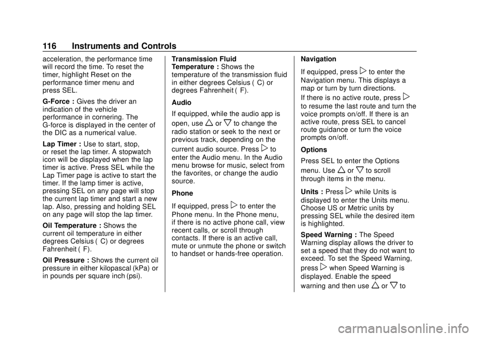 CHEVROLET CAMARO 2018 Owners Manual Chevrolet Camaro Owner Manual (GMNA-Localizing-U.S./Canada/Mexico-
11348325) - 2018 - CRC - 10/23/17
116 Instruments and Controls
acceleration, the performance time
will record the time. To reset the
CHEVROLET CAMARO 2018 Owners Manual Chevrolet Camaro Owner Manual (GMNA-Localizing-U.S./Canada/Mexico-
11348325) - 2018 - CRC - 10/23/17
116 Instruments and Controls
acceleration, the performance time
will record the time. To reset the
