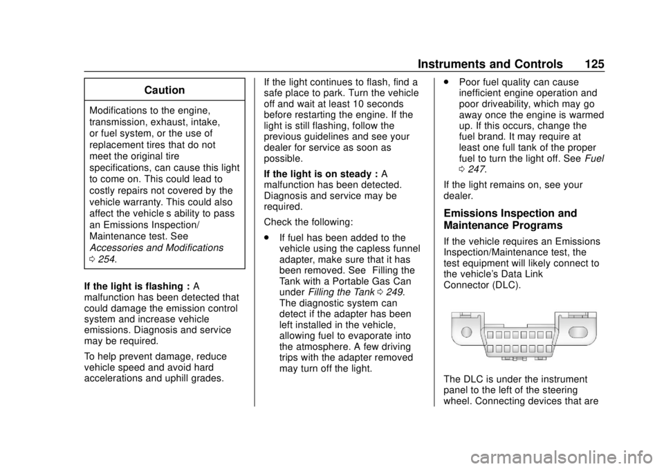 CHEVROLET CAMARO 2018  Owners Manual Chevrolet Camaro Owner Manual (GMNA-Localizing-U.S./Canada/Mexico-
11348325) - 2018 - CRC - 10/23/17
Instruments and Controls 125
Caution
Modifications to the engine,
transmission, exhaust, intake,
or
