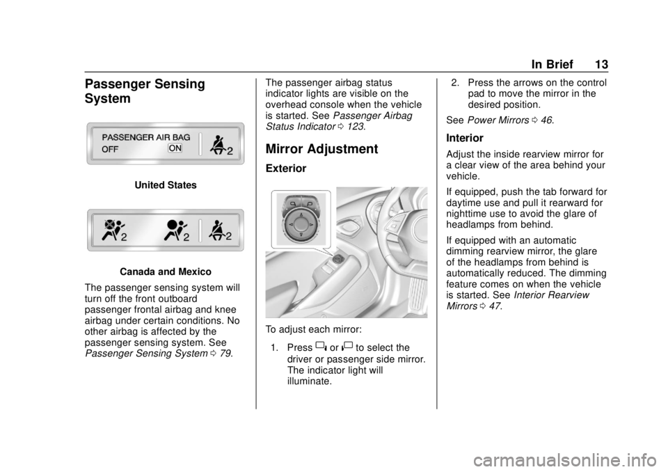 CHEVROLET CAMARO 2018 User Guide Chevrolet Camaro Owner Manual (GMNA-Localizing-U.S./Canada/Mexico-
11348325) - 2018 - CRC - 10/23/17
In Brief 13
Passenger Sensing
System
United States
Canada and Mexico
The passenger sensing system w