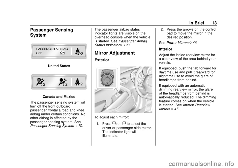 CHEVROLET CAMARO 2018  Owners Manual Chevrolet Camaro Owner Manual (GMNA-Localizing-U.S./Canada/Mexico-
11348325) - 2018 - CRC - 10/23/17
In Brief 13
Passenger Sensing
System
United States
Canada and Mexico
The passenger sensing system w