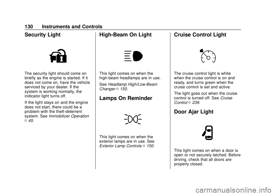 CHEVROLET CAMARO 2018  Owners Manual Chevrolet Camaro Owner Manual (GMNA-Localizing-U.S./Canada/Mexico-
11348325) - 2018 - CRC - 10/23/17
130 Instruments and Controls
Security Light
The security light should come on
briefly as the engine