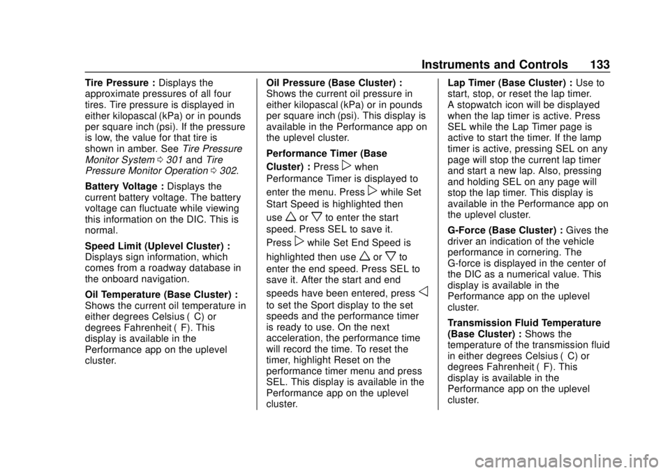 CHEVROLET CAMARO 2018  Owners Manual Chevrolet Camaro Owner Manual (GMNA-Localizing-U.S./Canada/Mexico-
11348325) - 2018 - CRC - 10/23/17
Instruments and Controls 133
Tire Pressure :Displays the
approximate pressures of all four
tires. T