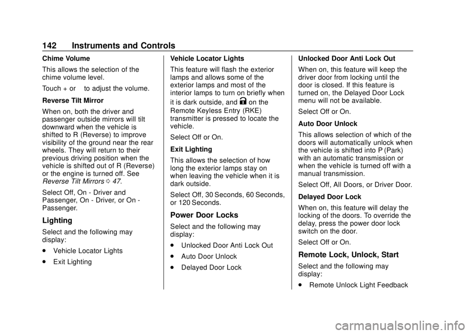 CHEVROLET CAMARO 2018 Owners Manual Chevrolet Camaro Owner Manual (GMNA-Localizing-U.S./Canada/Mexico-
11348325) - 2018 - CRC - 10/23/17
142 Instruments and Controls
Chime Volume
This allows the selection of the
chime volume level.
Touc CHEVROLET CAMARO 2018 Owners Manual Chevrolet Camaro Owner Manual (GMNA-Localizing-U.S./Canada/Mexico-
11348325) - 2018 - CRC - 10/23/17
142 Instruments and Controls
Chime Volume
This allows the selection of the
chime volume level.
Touc