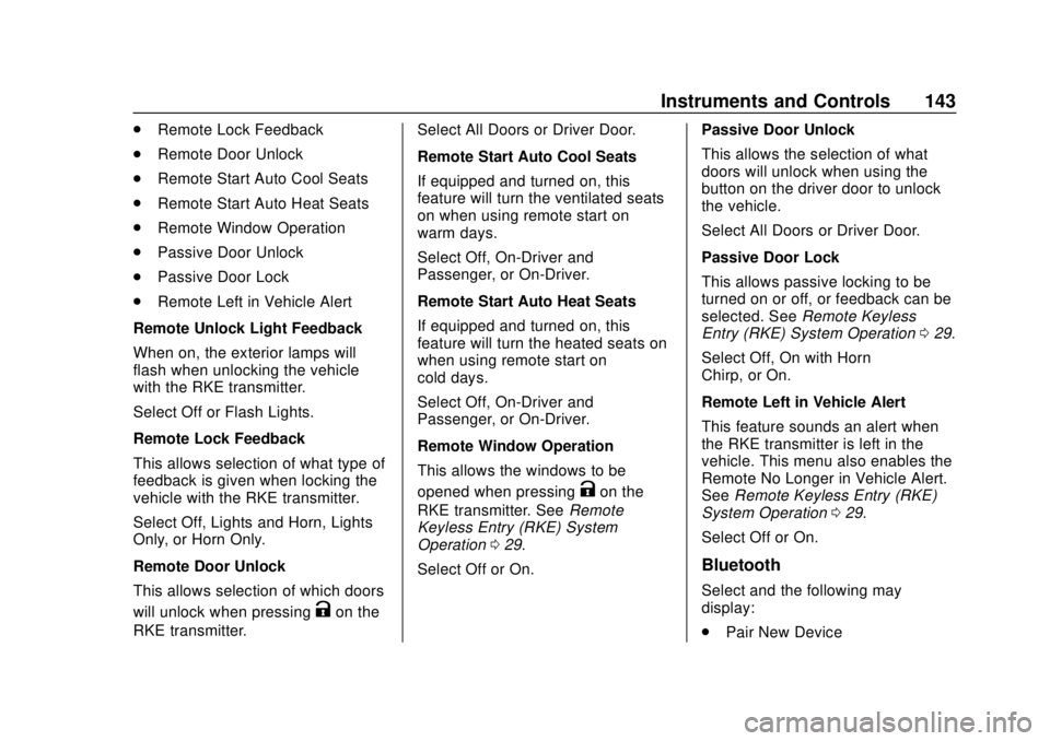 CHEVROLET CAMARO 2018 User Guide Chevrolet Camaro Owner Manual (GMNA-Localizing-U.S./Canada/Mexico-
11348325) - 2018 - CRC - 10/23/17
Instruments and Controls 143
.Remote Lock Feedback
. Remote Door Unlock
. Remote Start Auto Cool Se