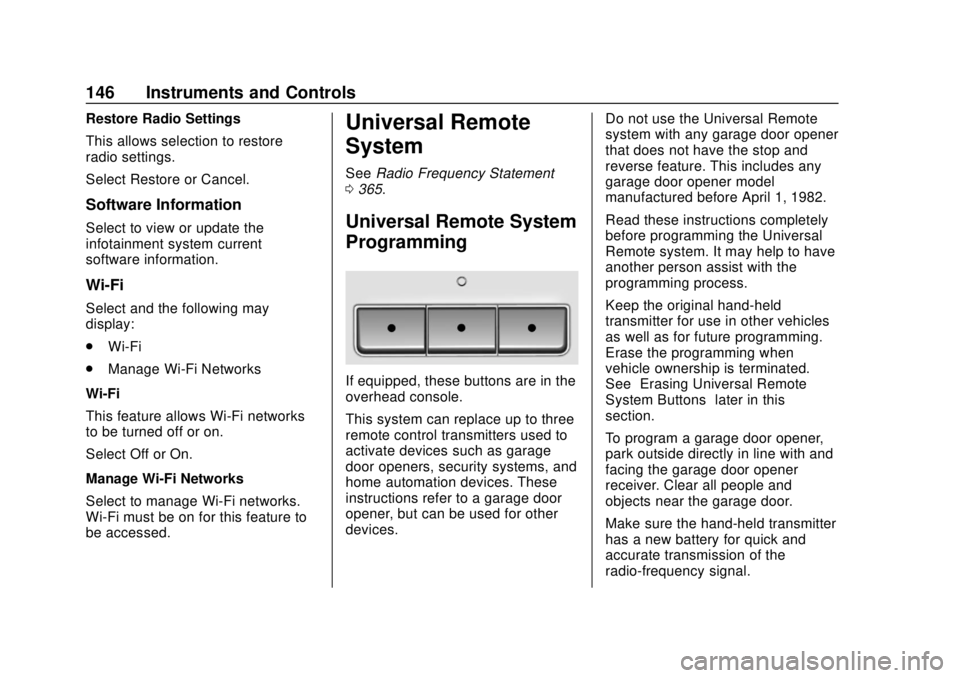 CHEVROLET CAMARO 2018 Owners Manual Chevrolet Camaro Owner Manual (GMNA-Localizing-U.S./Canada/Mexico-
11348325) - 2018 - CRC - 10/23/17
146 Instruments and Controls
Restore Radio Settings
This allows selection to restore
radio settings CHEVROLET CAMARO 2018 Owners Manual Chevrolet Camaro Owner Manual (GMNA-Localizing-U.S./Canada/Mexico-
11348325) - 2018 - CRC - 10/23/17
146 Instruments and Controls
Restore Radio Settings
This allows selection to restore
radio settings